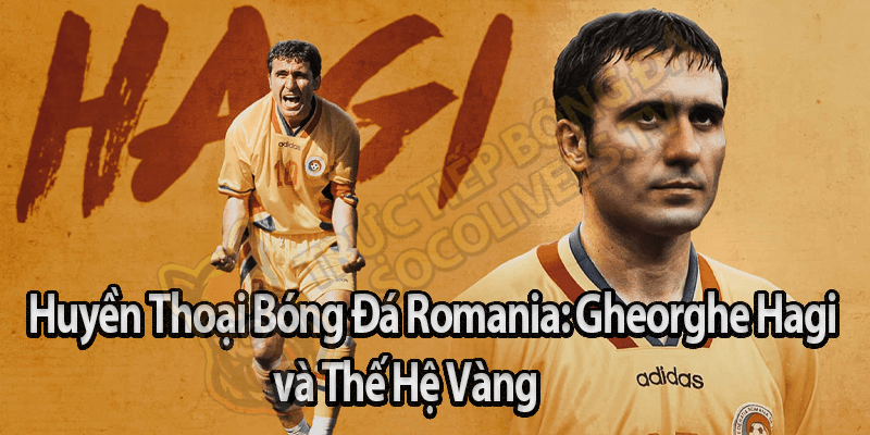 Huyền Thoại Bóng Đá Romania: Gheorghe Hagi và Thế Hệ Vàng
